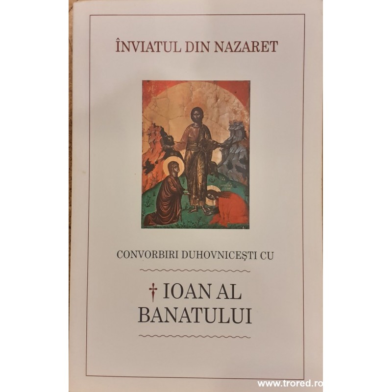 Inviatul din Nazaret Convorbiri duhovnicesti cu Ioan al Banatului