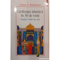 Civilizatia islamica in 30 de vieti. Primii 1000 de ani