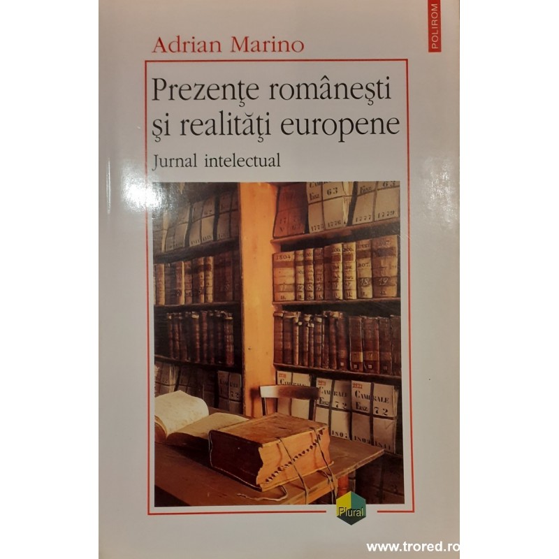 Prezente romanesti si realitati europene. Jurnal intelectual