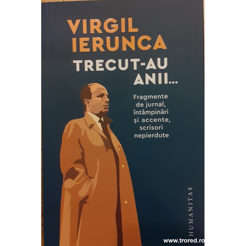 Trecut-au anii... Fragmente de jurnal, intampinari si accente, scrisori nepierdute