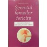 Secretul femeilor fericite Cum sa te iubeasca barbatul pe care il iubesti