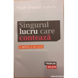 Singurul lucru care conteaza Cartea 2 din Seria Conversatii cu omenirea