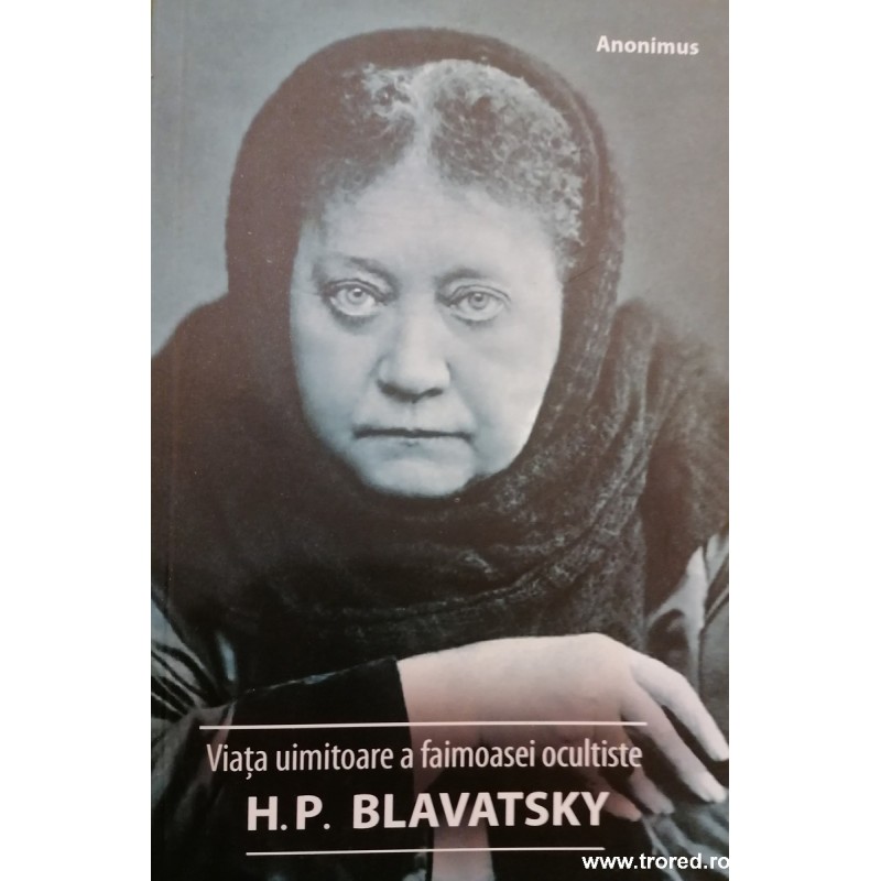 Viata uimitoare a faimoasei ocultiste H.P.Blavatsky