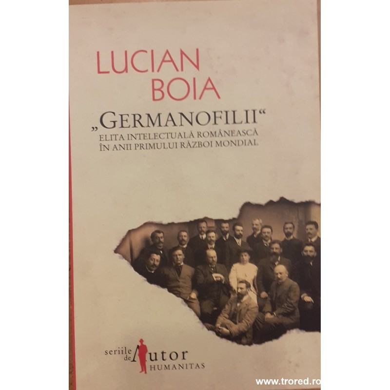 Germanofilii Elita intelectuala romaneasca in anii Primului Razboi Mondial
