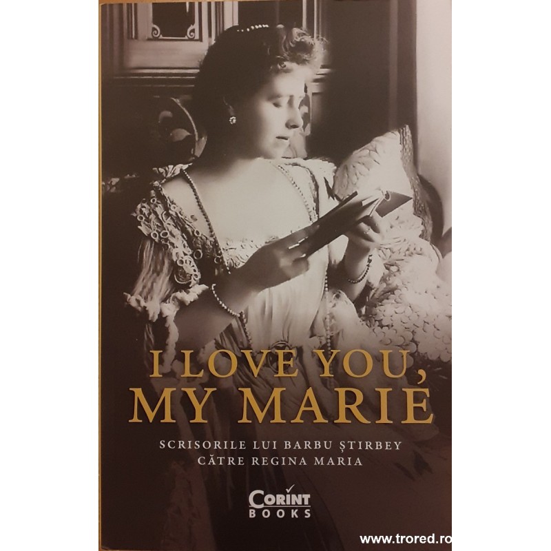 I love you, my Marie Scrisorile lui Barbu Stirbey catre Regina Maria