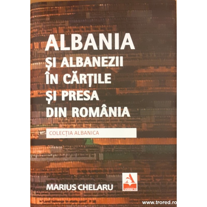 Albania si albanezii in cartile si presa din Romania