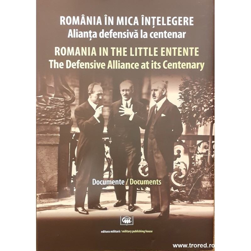 Romania in mica intelegere. Alianta defensiva la centenar