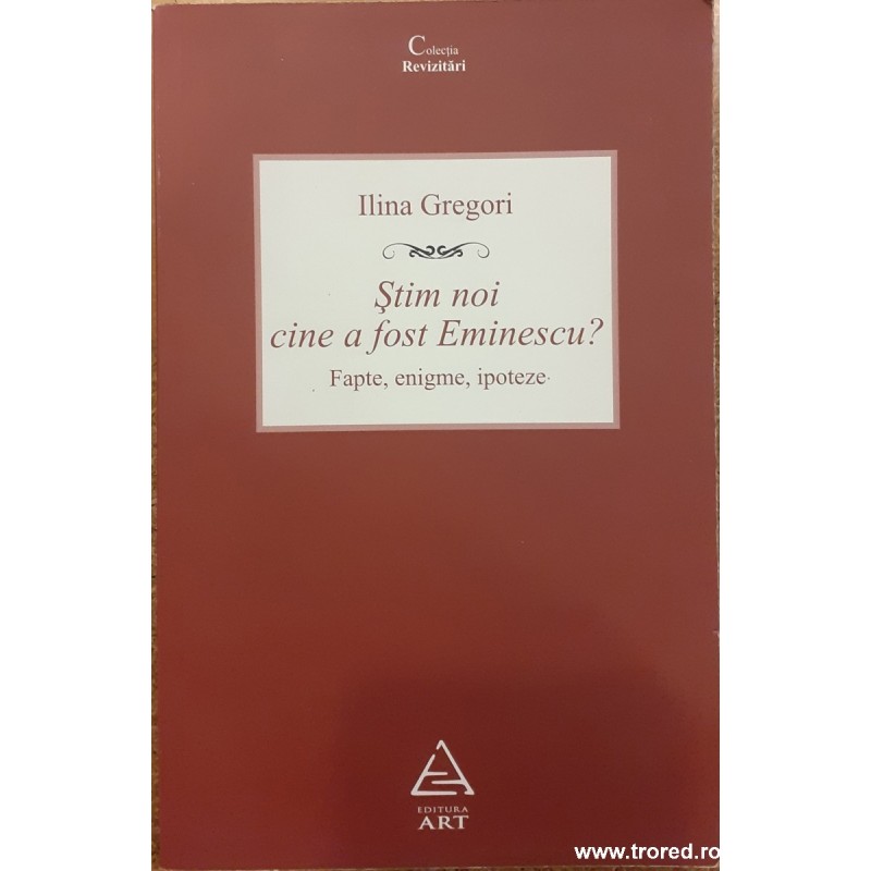 Stim noi cine a fost Eminescu? Fapte, enigme, ipoteze