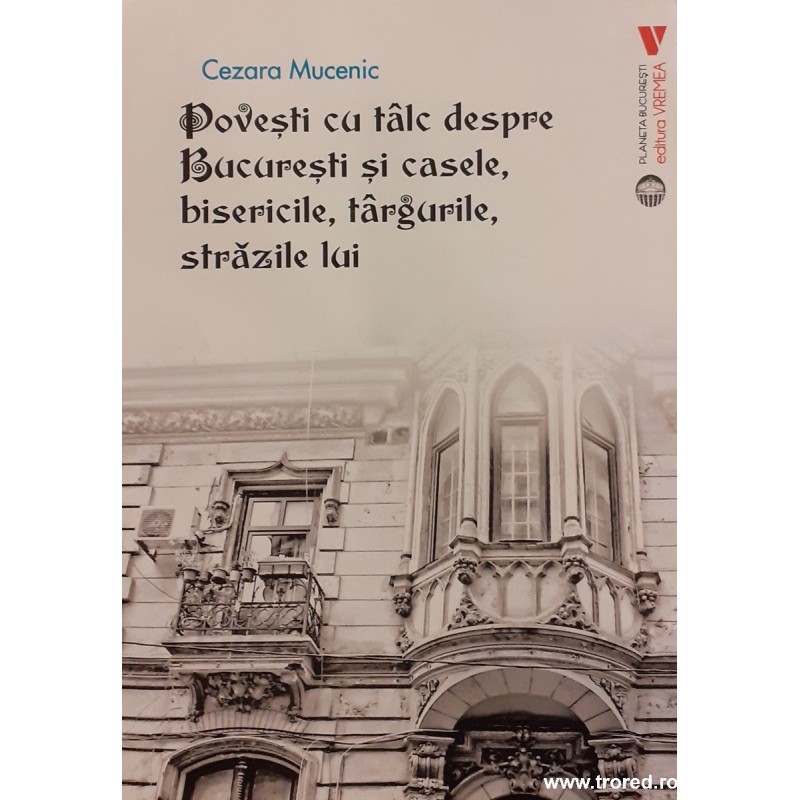 Povesti cu talc despre Bucuresti si casele, bisericile, targurile, strazile lui