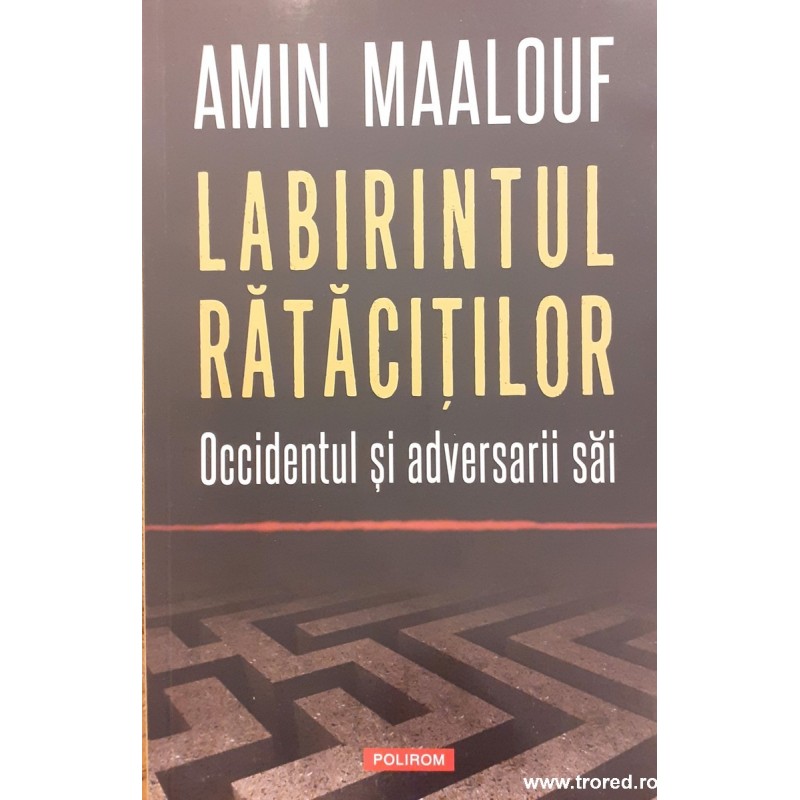 Labirintul ratacitilor Occidentul si adversarii sai Labirintul ratacitilor Occidentul si adversarii sai
