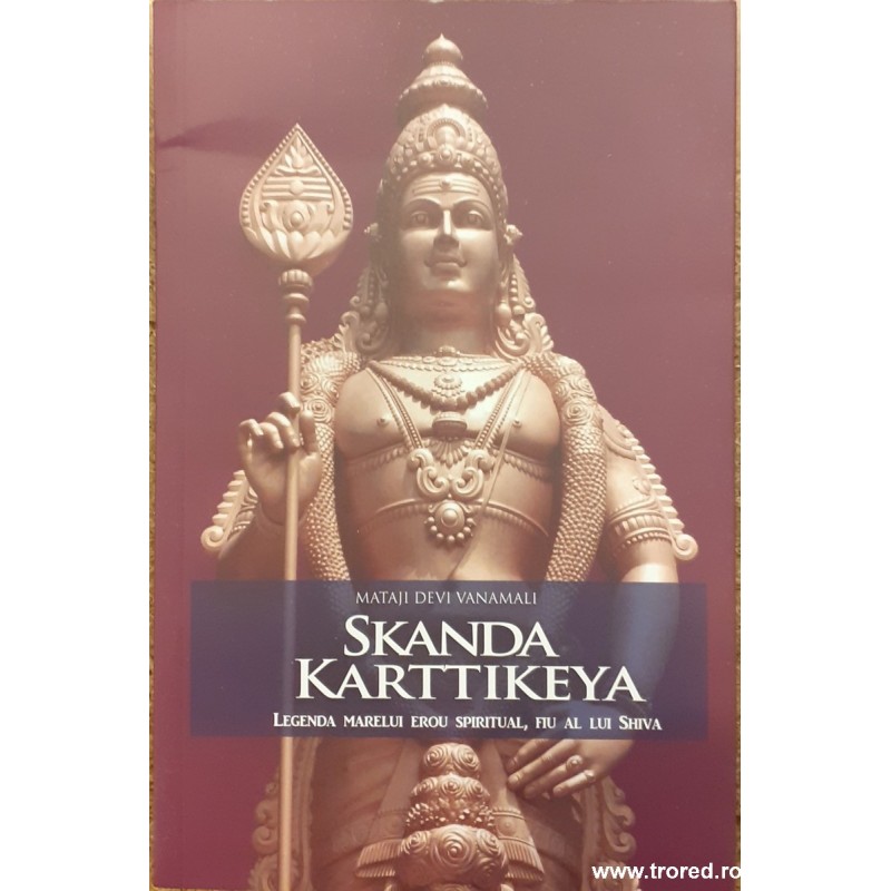 Skanda Karttikeya Legenda marelui erou spiritual, fiu al lui Shiva