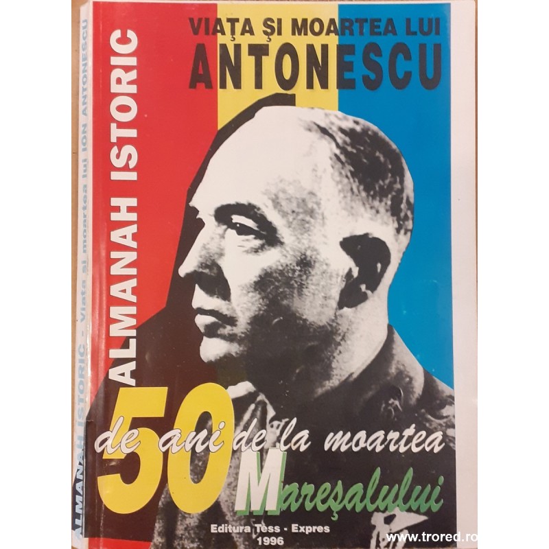 Viata si moartea lui Antonescu 50 de ani de la moartea Maresalului