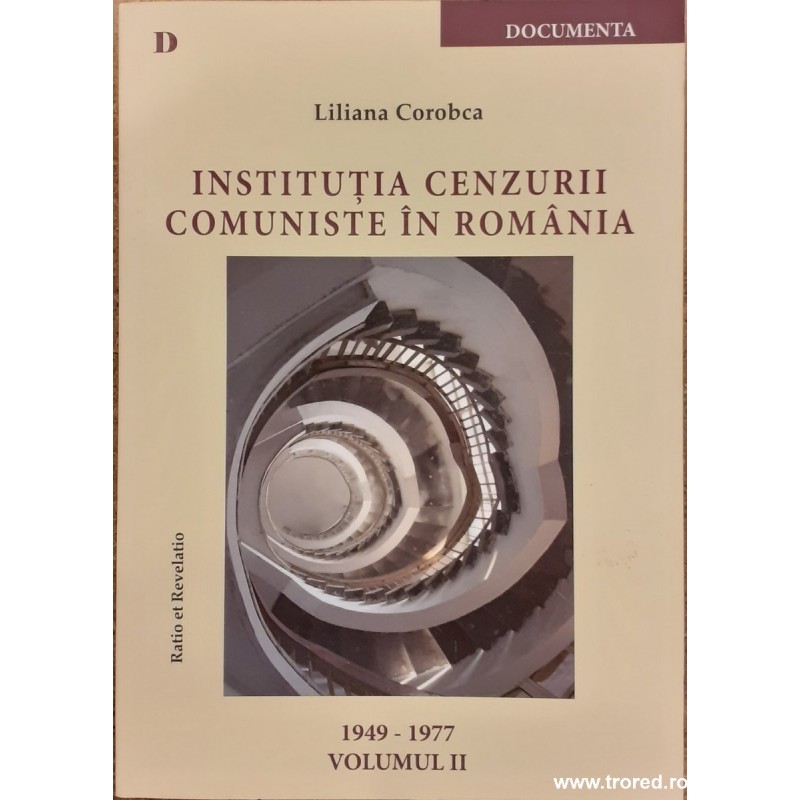 Institutia cenzurii comuniste in Romania 1949-1977 volumul 2