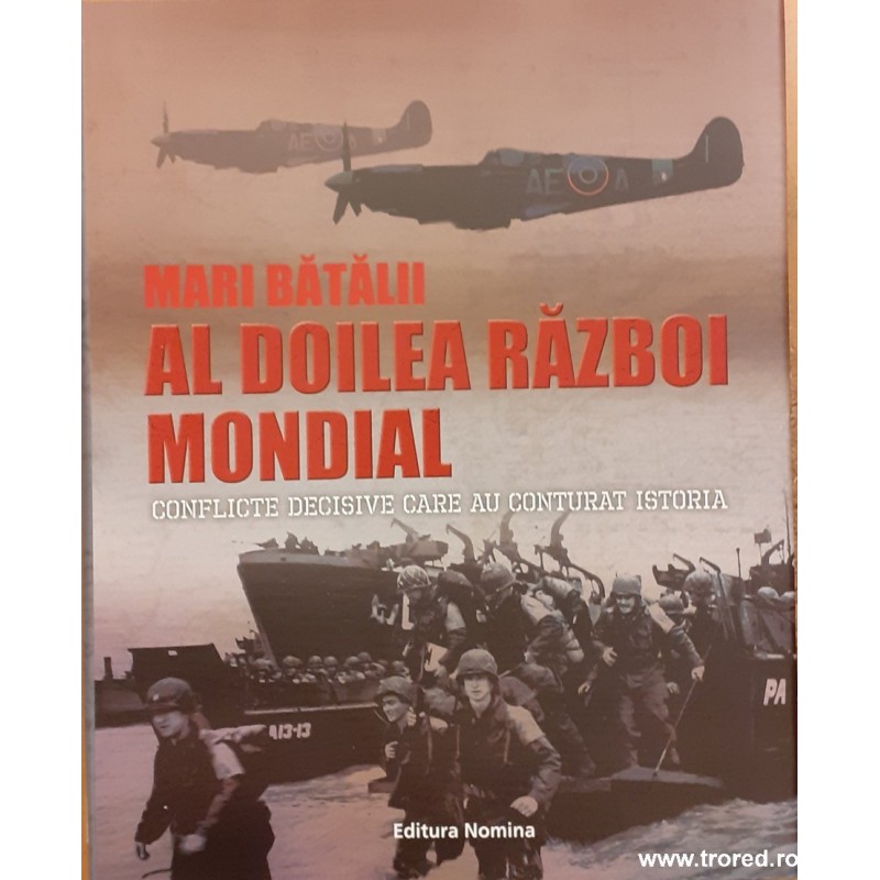 Mari batalii Al Doile Razboi Mondial. Conflicte decisive care au conturat istoria