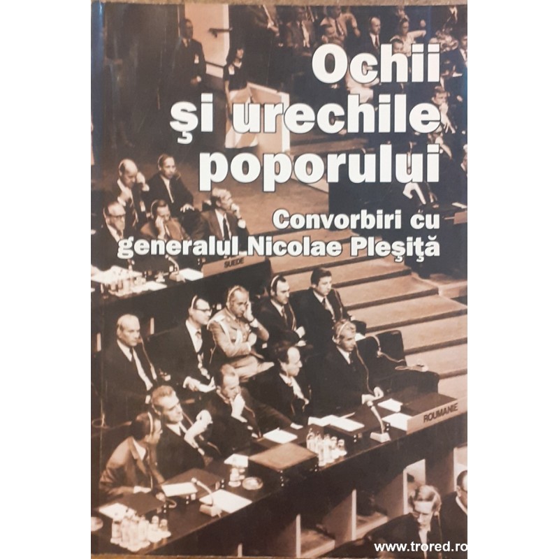 Ochii si urechile poporului Convorbiri cu generalul Nicolae Plesita