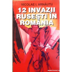 12 invazii rusesti in Romania