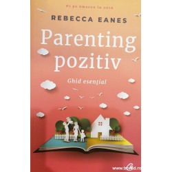 Parenting pozitiv. Ghid esential