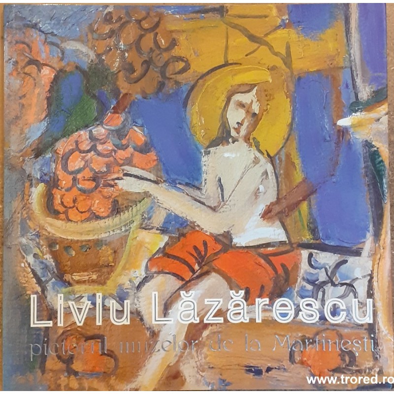 Liviu Lazarescu pictorul muzelor de la Martinesti