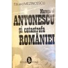 Maresalul Antonescu si catastrofa Romaniei