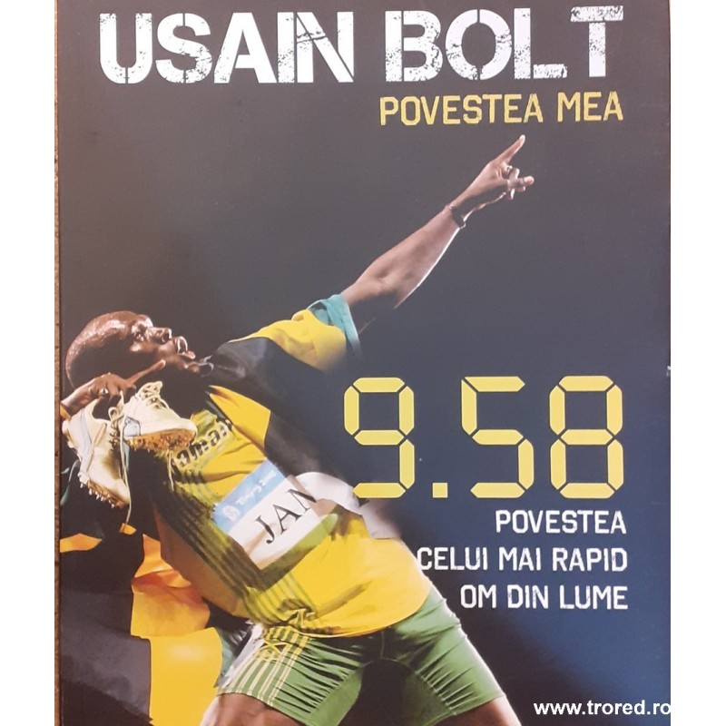 Usain Bolt povestea mea. 9.58 povestea celui mai rapid om din lume