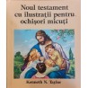 Noul testament cu ilustratii pentru ochisori micuti