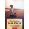 Yoga solara / Cum sa-ti purifici corpul, spiritul si mintea