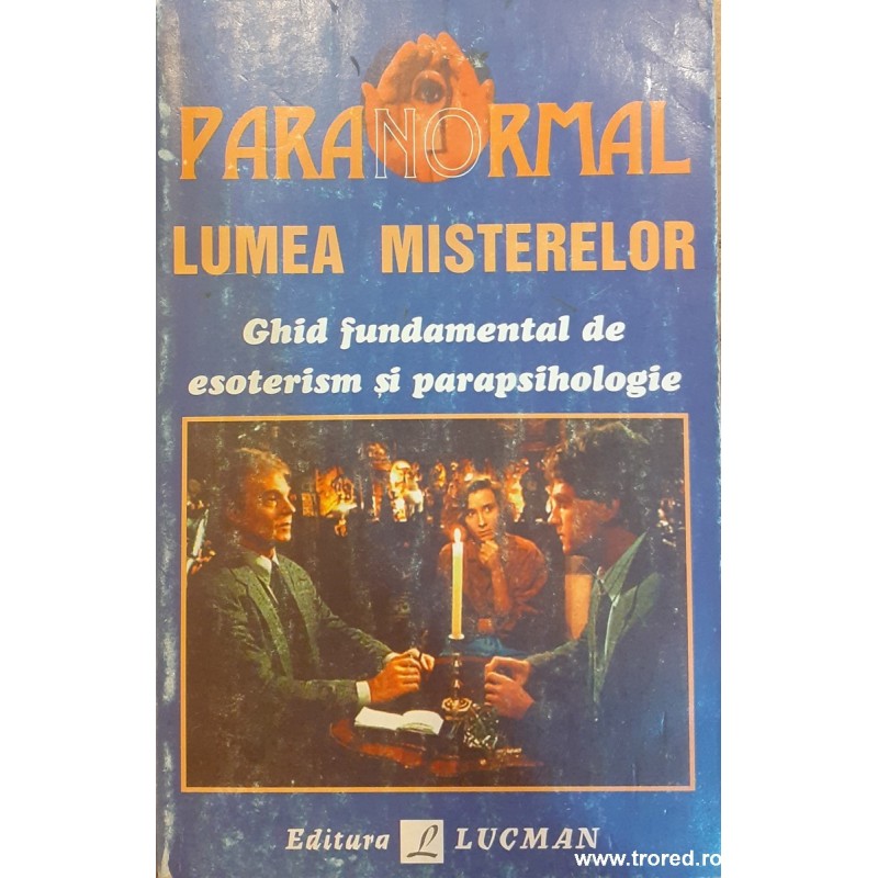 Lumea misterelor Ghid fundamental de esoterism si parapsihologie