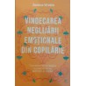 Vindecarea neglijarii emotionale din copilarie