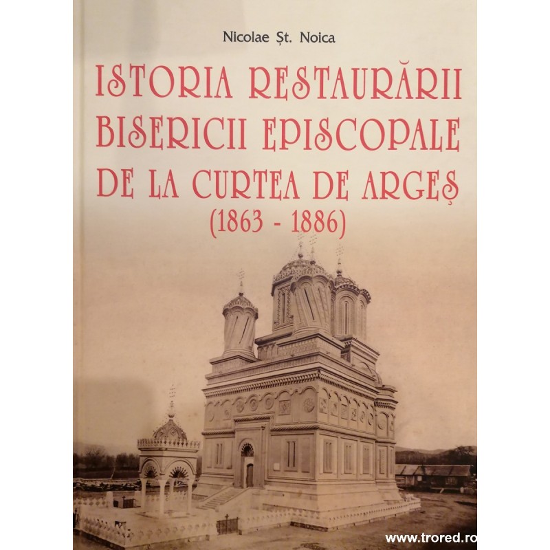 Istoria restaurarii Bisericii Episcopale de la Curtea de Arges (1863-1886)