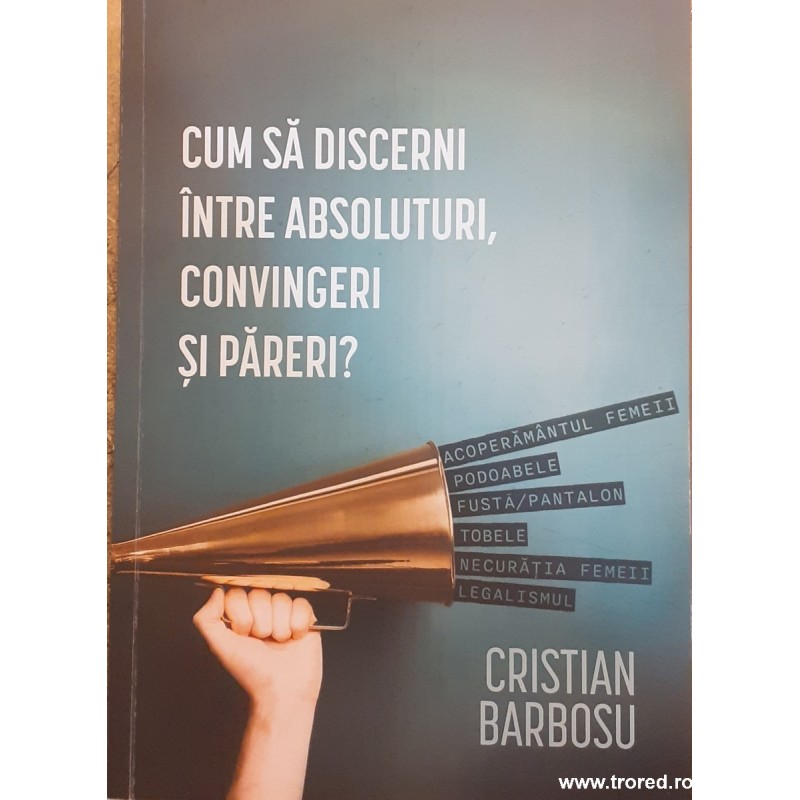 Cum sa discerni intre absoluturi, convingeri si pareri?