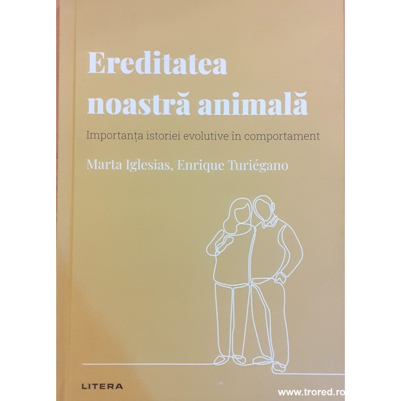 Ereditatea noastra animala Importanta istoriei evolutive in comportament Descopera psihologia