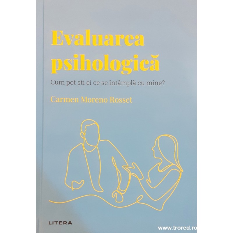 Evaluarea psihologica Cum pot sti ei ce se intampla cu mine? Descopera psihologia