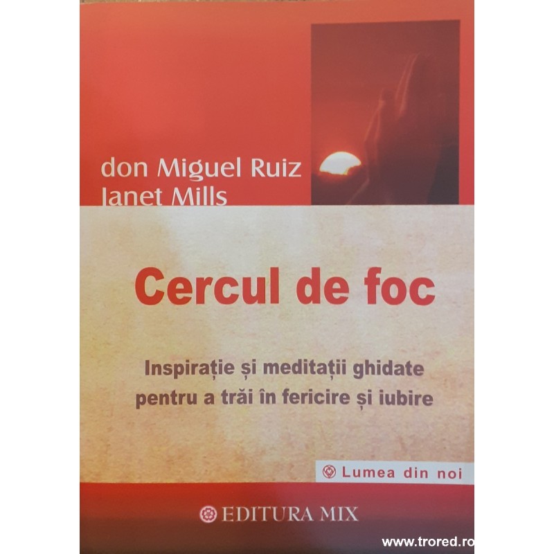 Cercul de foc Inspiratie si meditatii ghidate pentru a trai in fericire si iubire