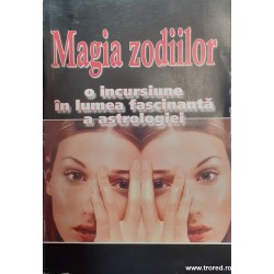 Magia zodiilor O incursiune in lumea fascinanta a astrologiei