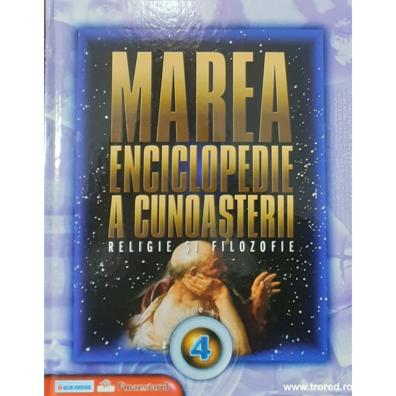 Marea enciclopedie a cunoasterii religie si filozofie volumul 4