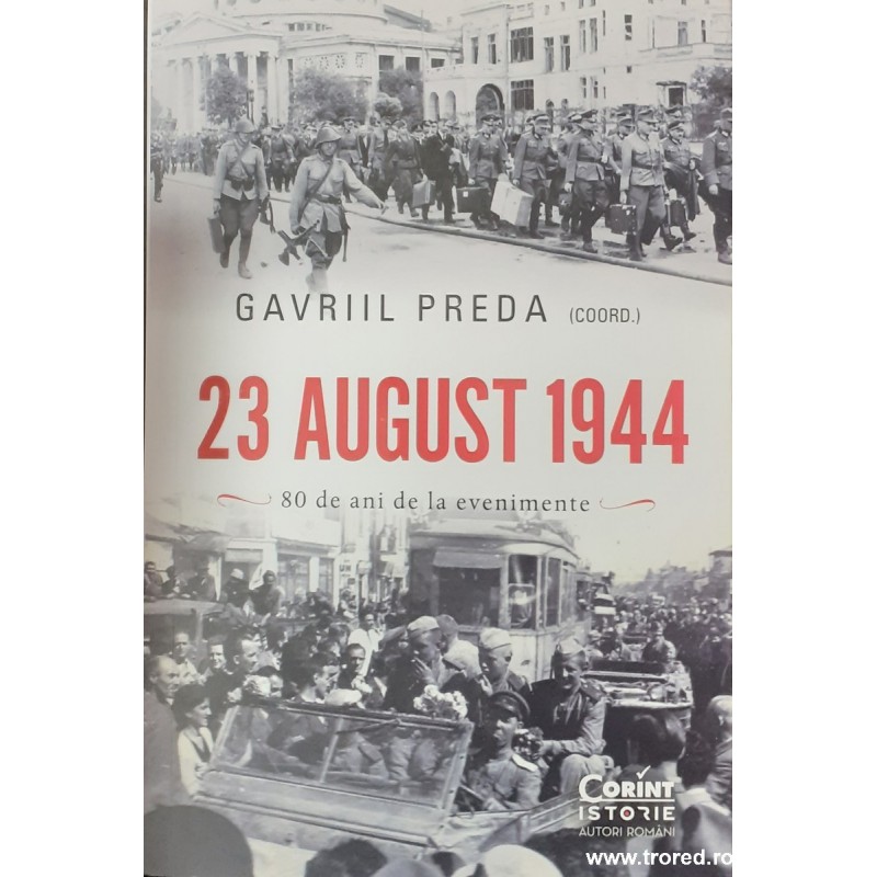 23 august 1944 80 de ani de la evenimente
