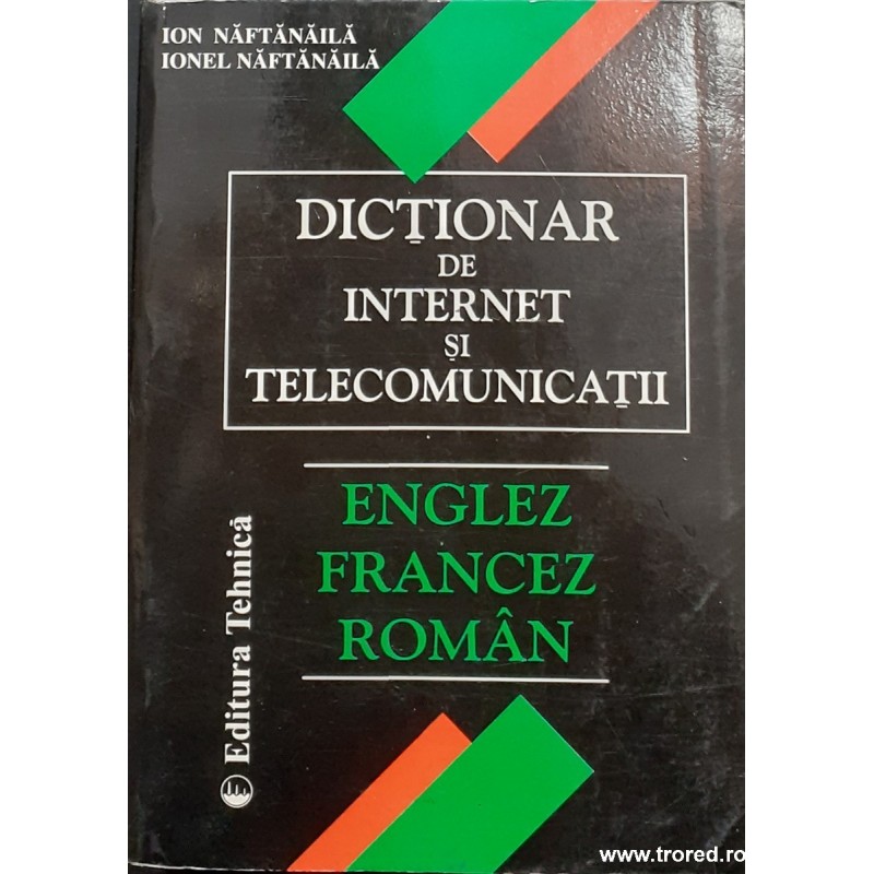 Dictionar de internet si telecomunicatii englez / francez / roman