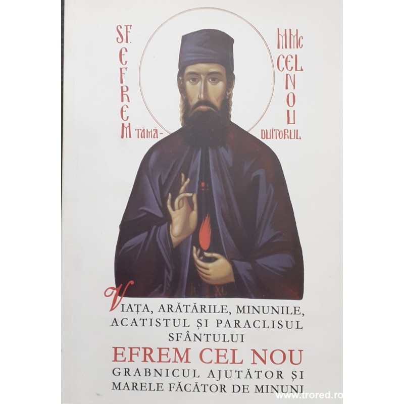Viata, aratarile, minunile, acatistul si paraclisul Sfantului Efrem cel Nou
