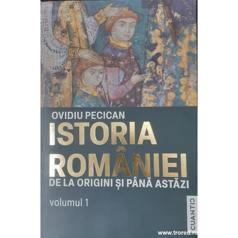 Istoria Romaniei de la origini pana astazi volumul 1