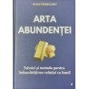 Arta abundentei Tehnici si metode pentru imbunatatirea relatiei cu banii