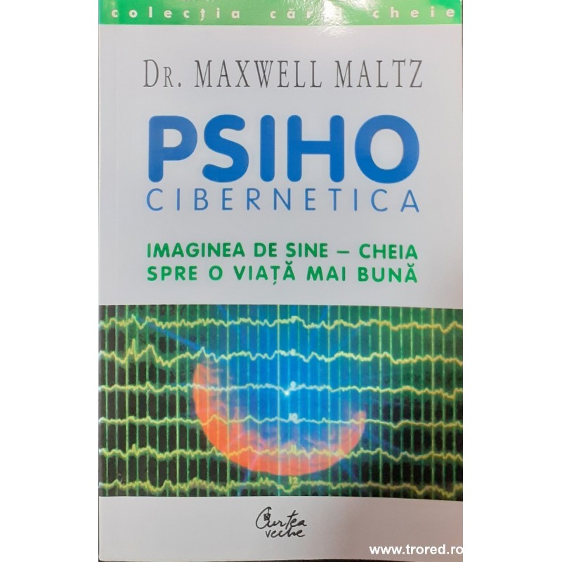 Psiho cibernetica Imaginea de sine cheia spre o viata mai buna