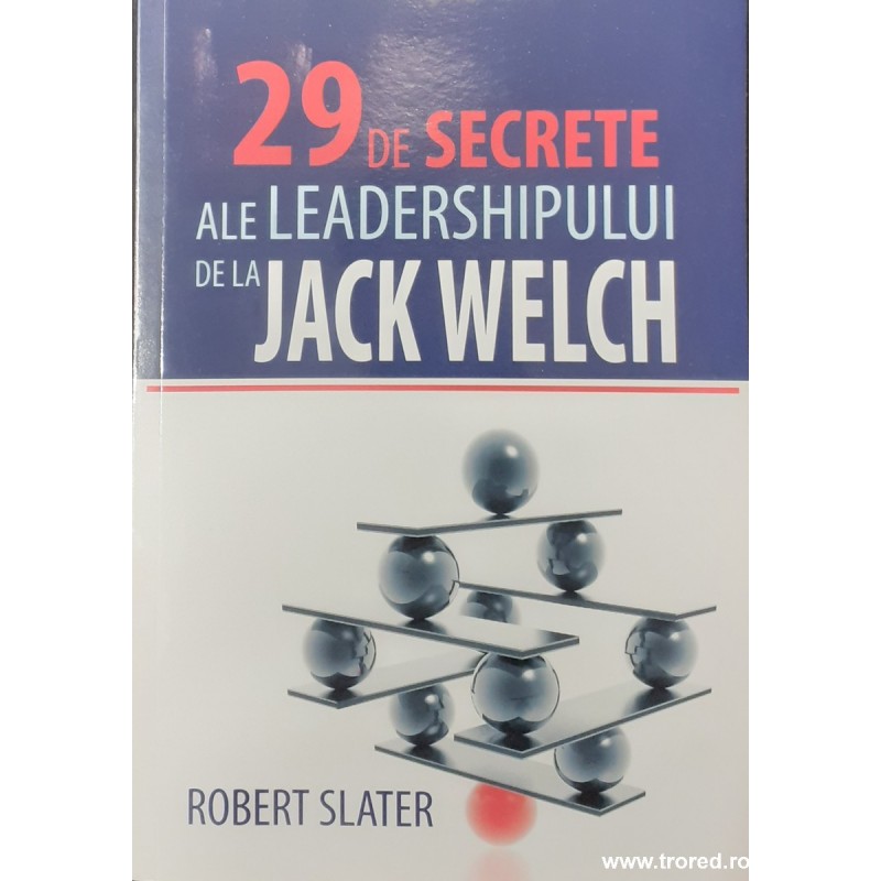 29 de secrete ale leadershipului de la Jack Welch