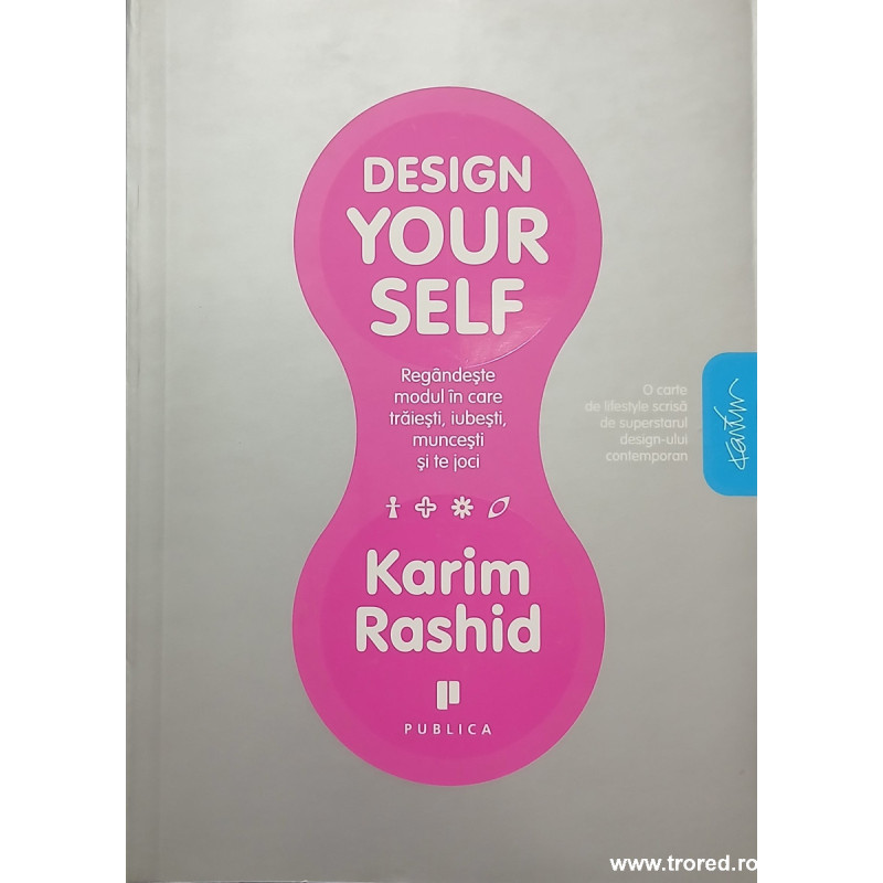 Design Your Self Regandeste modul in care traiesti, iubesti, muncesti si te joci