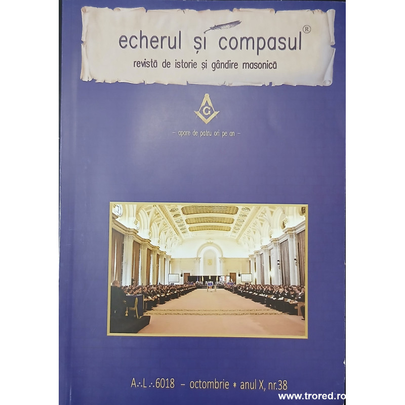 Echerul si compasul Revista de istorie si gandire masonica Anul X, nr.38