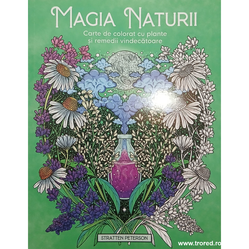 Magia naturii Carte de colorat cu plante si remedii vindecatoare