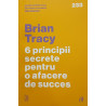 6 principii secrete pentru o afacere de succes