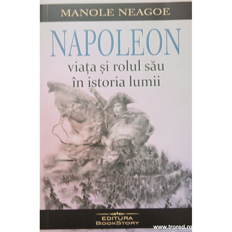 Napoleon Viata si rolul sau in istoria lumii