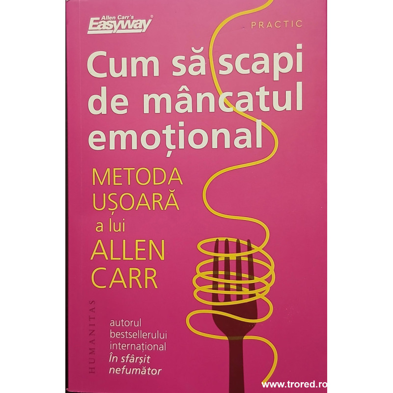 Cum sa scapi de mancatul emotional Metoda usoara a lui Allen Carr