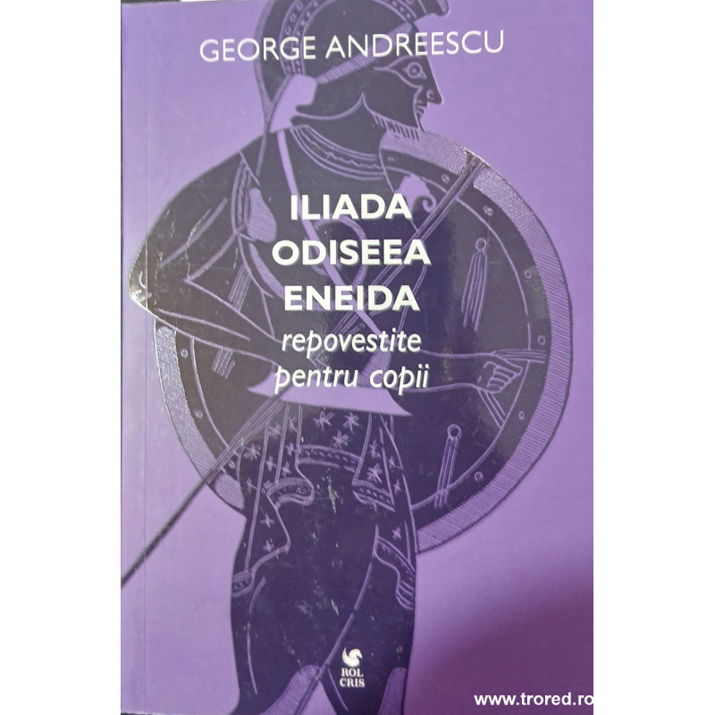 Iliada Odiseea Eneida repovestite pentru copii