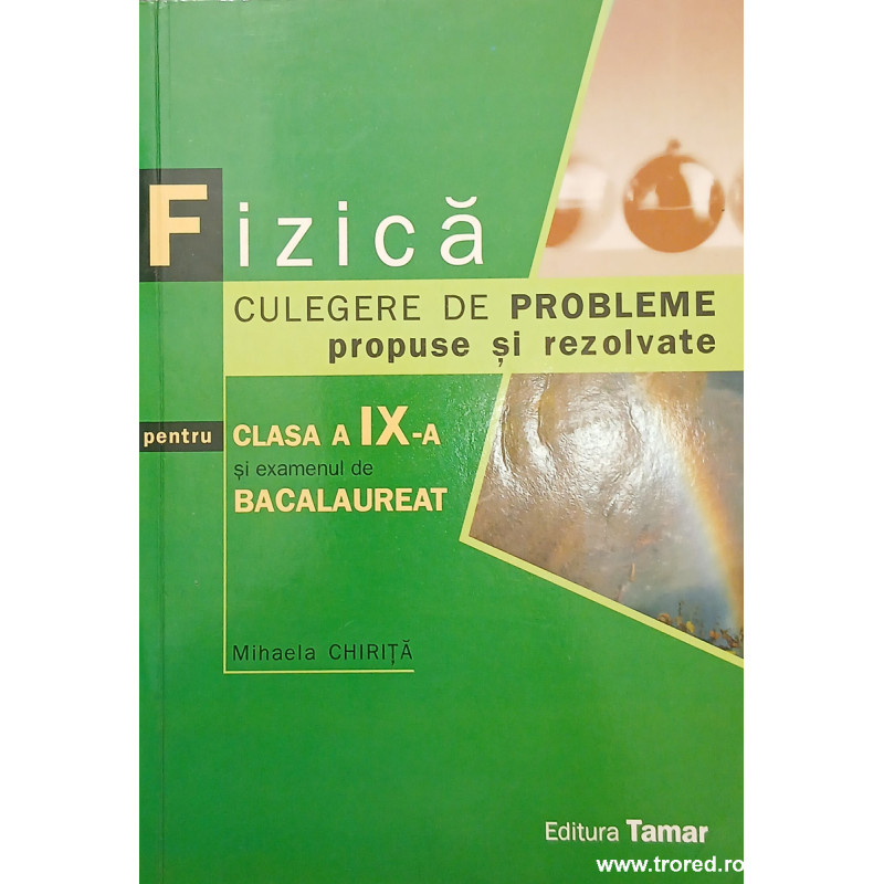 Fizica Culegere de probleme propuse si rezolvate pentru clasa a IX-a si examenul de bacalaureat